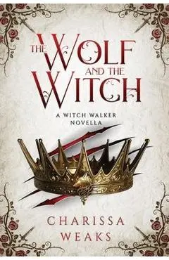 The Wolf and the Witch - Charissa Weaks