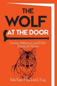The Wolf at the Door: Undue Influence and Elder Financial Abuse, Paperback/Michael Hackard