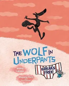 The Wolf in Underpants Breaks Free, Library Binding/Wilfrid Lupano