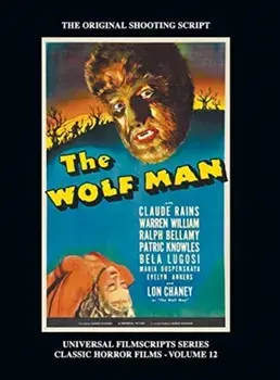 The Wolf Man (Universal Filmscript Series): Universal Filmscripts Series Classic Horror Films, Vol. 12 (hardback)/Phillip Riley