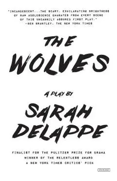 The Wolves: A Play: Off-Broadway Edition - Sarah Delappe