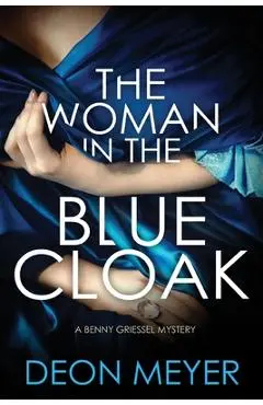 The Woman in the Blue Cloak: A Benny Griessel Novel - Deon Meyer