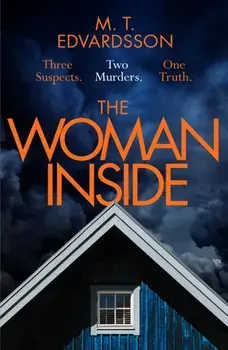 The Woman Inside. A devastating psychological thriller from the internationally bestselling author of A Nearly Normal Family, soon to be a major Netflix series, Hardback/M. T. Edvardsson