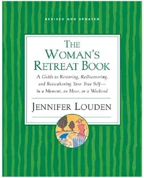 The Woman's Retreat Book: A Guide to Restoring, Rediscovering, and Reawakening Your True Self--In a Moment, an Hour, a Day, or a Weekend, Paperback/Jennifer Louden
