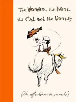 The Woman, the Mink, the Cod and the Donkey. An affectionate parody, Hardback/Margerie Swash