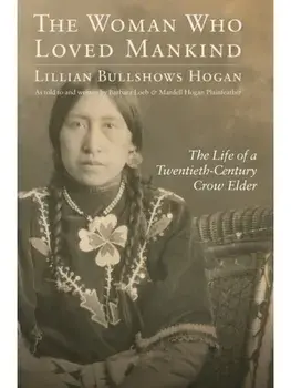 The Woman Who Loved Mankind. The Life of a Twentieth-Century Crow Elder, Paperback/Lillian Bullshows Hogan