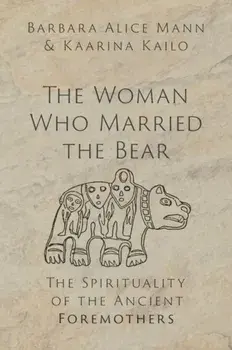 The Woman Who Married the Bear. The Spirituality of the Ancient Foremothers, Hardback/***