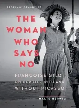 The Woman Who Says No: Franoise Gilot on Her Life with and Without Picasso, Paperback/Malte Herwig
