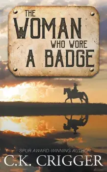 The Woman Who Wore a Badge, Paperback/C. K. Crigger