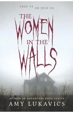 The Women in the Walls - Amy Lukavics