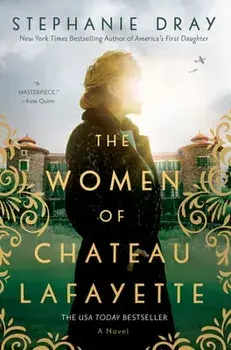 The Women of Chateau Lafayette, Paperback/Stephanie Dray