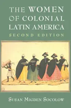 The Women of Colonial Latin America, Paperback/Susan Migden Socolow