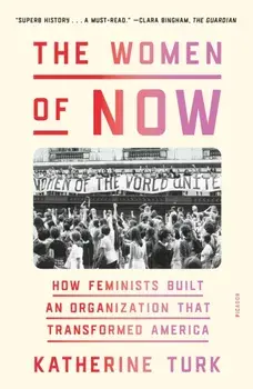 The Women of NOW. How Feminists Built an Organization That Transformed America, Paperback/Katherine Turk