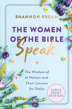 The Women of the Bible Speak: The Wisdom of 16 Women and Their Lessons for Today, Paperback/Shannon Bream
