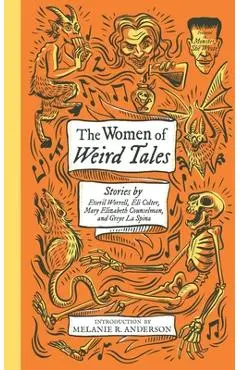 The Women of Weird Tales: Stories by Everil Worrell, Eli Colter, Mary Elizabeth Counselman and Greye La Spina (Monster, She Wrote) - Greye La Spina