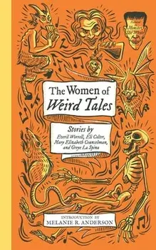 The Women of Weird Tales: Stories by Everil Worrell, Eli Colter, Mary Elizabeth Counselman and Greye La Spina, Paperback/Greye La Spina