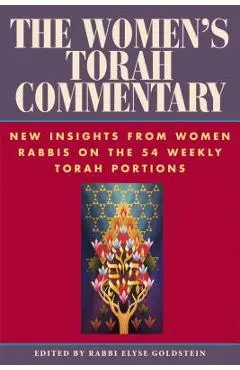 The Women's Torah Commentary: New Insights from Women Rabbis on the 54 Weekly Torah Portions - Elyse Goldstein
