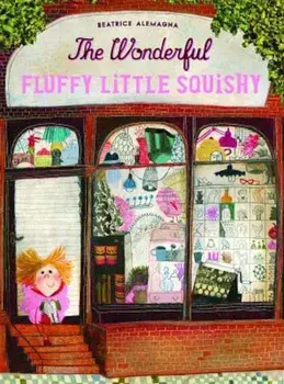The Wonderful Fluffy Little Squishy, Hardcover/Beatrice Alemagna