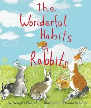 The Wonderful Habits of Rabbits, Hardcover/Douglas Florian