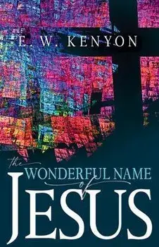 The Wonderful Name of Jesus, Paperback/E. W. Kenyon