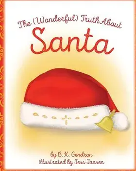 The (Wonderful) Truth about Santa, Paperback/B. K. Gendron