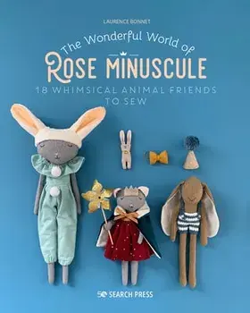 The Wonderful World of Rose Minuscule. 18 Whimsical Animal Friends to Sew, Paperback/Laurence Bonnet