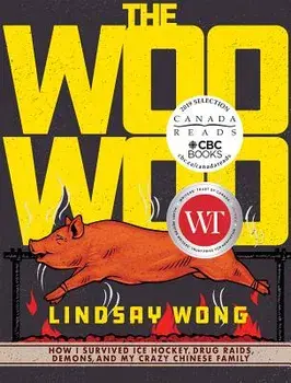 The Woo-Woo: How I Survived Ice Hockey, Drug Raids, Demons, and My Crazy Chinese Family, Paperback/Lindsay Wong