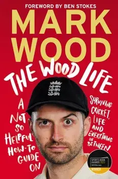 The Wood Life. WINNER OF THE 2023 SPORTS BOOK AWARDS SPORTS ENTERTAINMENT BOOK OF THE YEAR, Main, Paperback/Mark Wood