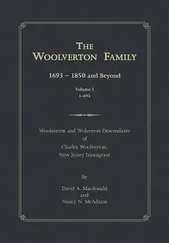 The Woolverton Family: 1693 - 1850 and Beyond, Volume I, Hardcover/David a. MacDonald