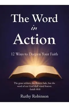 The Word in Action: 12 Ways to Deepen Your Faith - Ruthy Robinson