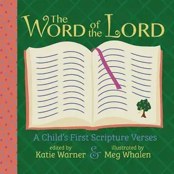 The Word of the Lord: A Child's First Scripture Verses/Katie Warner