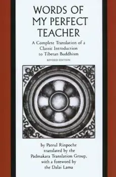 The Words of My Perfect Teacher: A Complete Translation of a Classic Introduction to Tibetan Buddhism, Paperback/Patrul Rinpoche