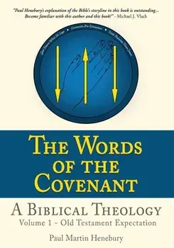 The Words of the Covenant - A Biblical Theology: Volume 1 - Old Testament Expectation, Paperback/Paul Martin Henebury
