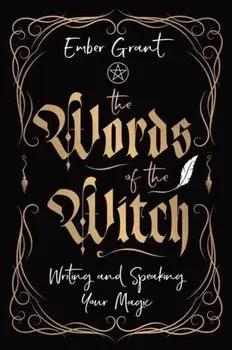 The Words of the Witch. Writing and Speaking Your Magic, Paperback/Ember Grant