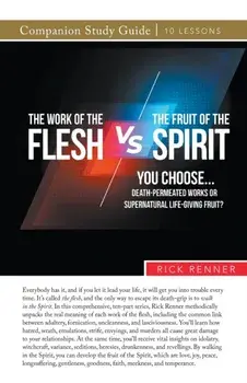 The Work of the Flesh vs. The Fruit of the Spirit, Paperback/Rick Renner