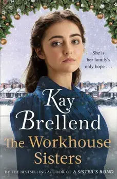 The Workhouse Sisters. The absolutely gripping and heartbreaking story of one woman's journey to save her family, Paperback/Kay Brellend