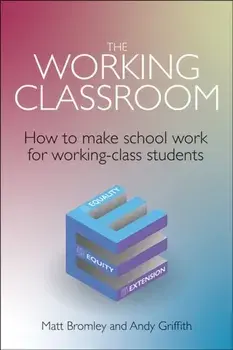 The Working Classroom. How to make school work for working-class students, Paperback/Andy Griffin