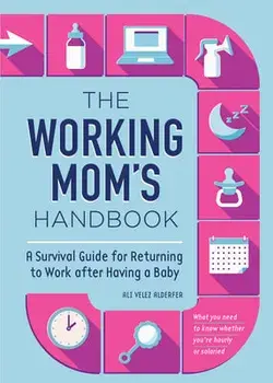 The Working Mom's Handbook: A Survival Guide for Returning to Work After Having a Baby, Paperback/Ali Velez Alderfer