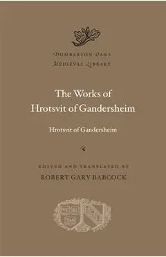 The Works of Hrotsvit of Gandersheim - Hrotsvit Of Gandersheim