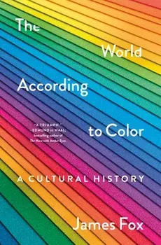 The World According to Color: A Cultural History, Hardcover/James Fox