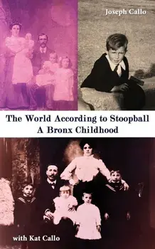 The World According to Stoopball. A Bronx Childhood, Paperback/Kat Callo