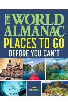 The World Almanac Places to Go Before You Can't - John Rosenthal