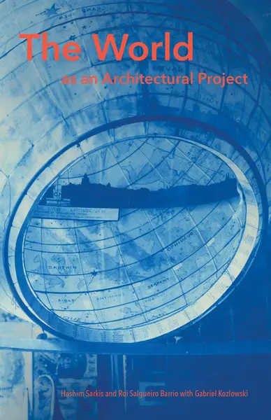 The World as an Architectural Project | MIT) Hashim (Dean Sarkis, Massachusetts Institute of Technology) Roi Salgueiro (Research Associate Barrio