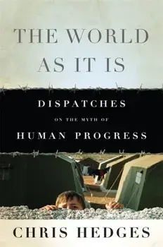 The World As It Is. Dispatches on the Myth of Human Progress, 2 ed, Paperback/Chris Hedges