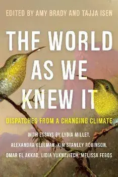 The World as We Knew It: Dispatches from a Changing Climate, Paperback/Amy Brady