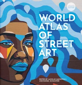 The World Atlas of Street Art. New Edition, Hardback/Lachlan MacDowall