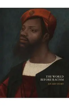 The World Before Racism: An Art Story - Lisa Farrington