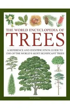 The World Encyclopedia of Trees: A Reference and Identification Guide to 1300 of the World's Most Significant Trees - Tony Russell