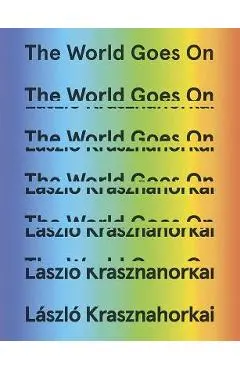 The World Goes on - L�szl� Krasznahorkai