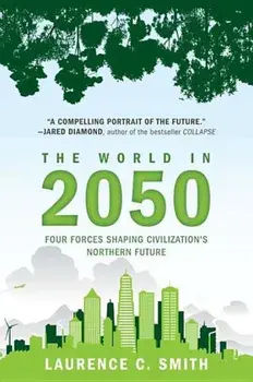 The World in 2050: Four Forces Shaping Civilization's Northern Future, Paperback/Laurence C. Smith